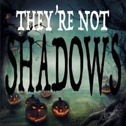 cover art for THEY'RE NOT SHADOWS