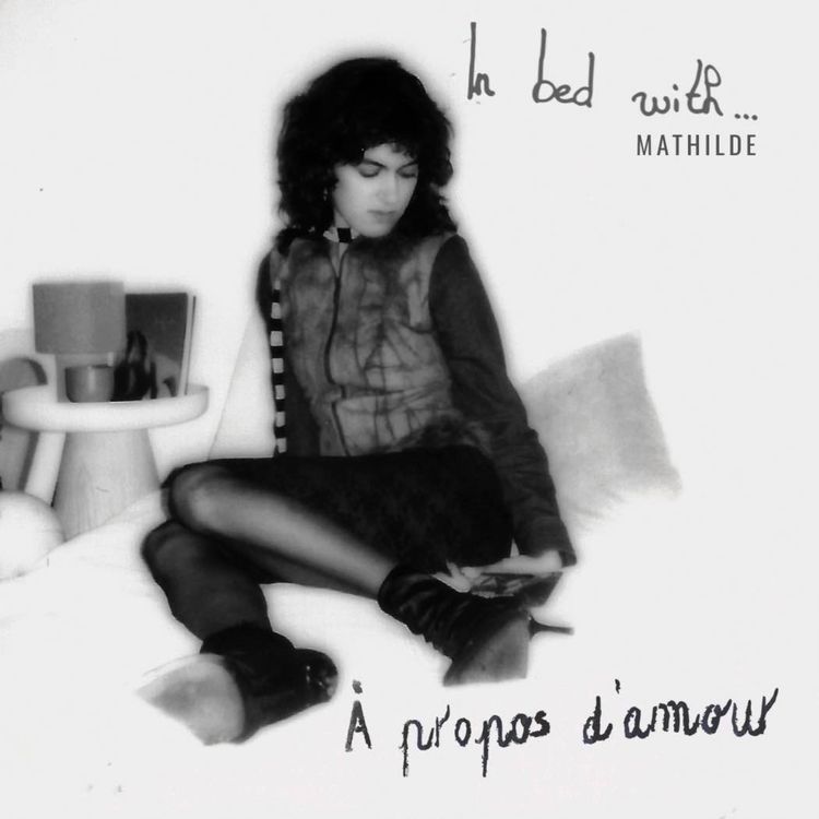 cover art for L’amour c’est ce qui définit ma vie - IN BED WITH… Mathilde