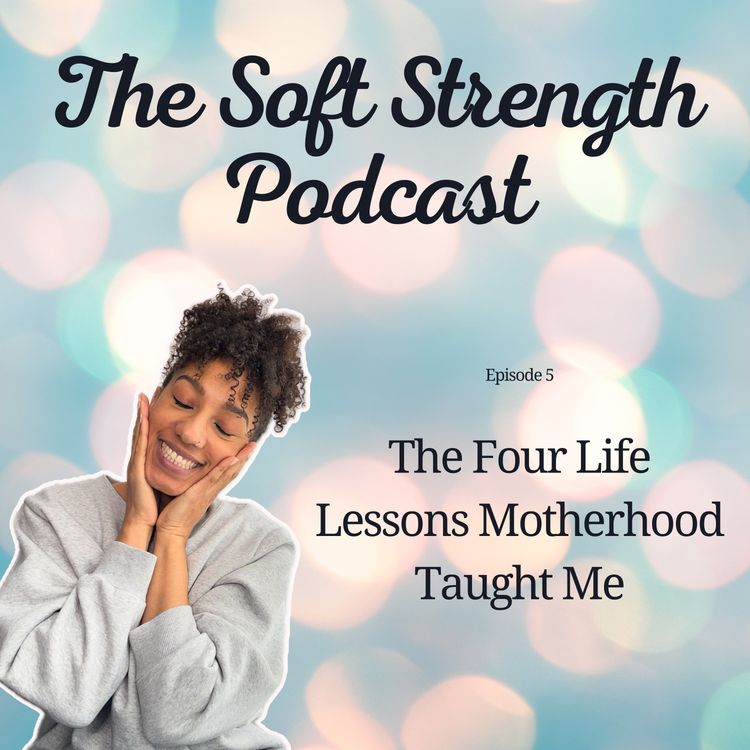 cover art for The Four Life Lessons Motherhood Taught Me.