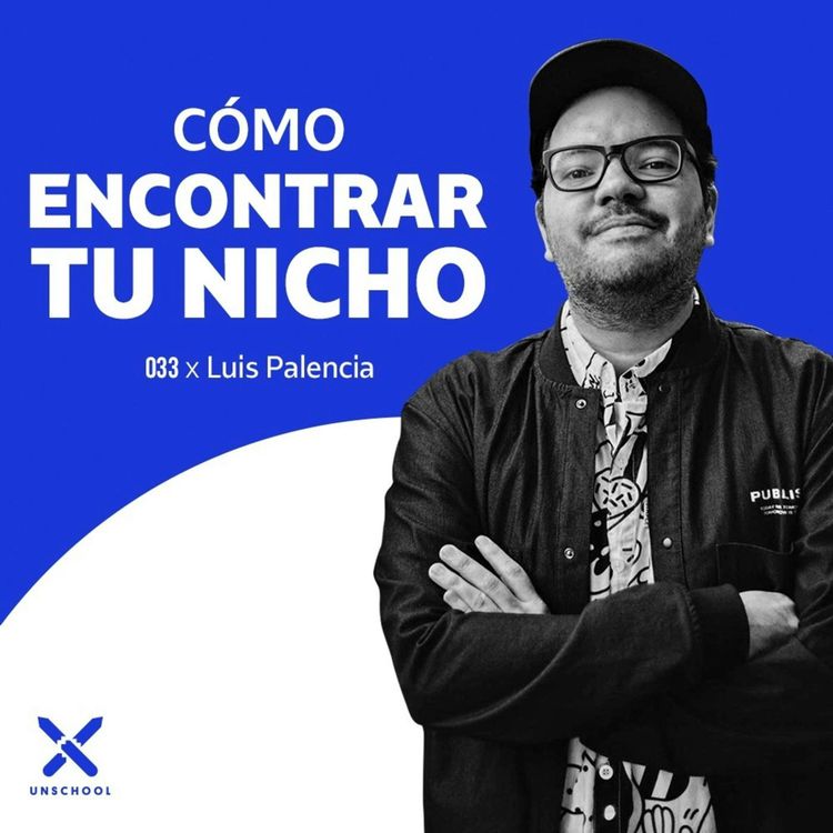 cover art for Cómo encontrar tu nicho | Luis Palencia | UNSCHOOL 033