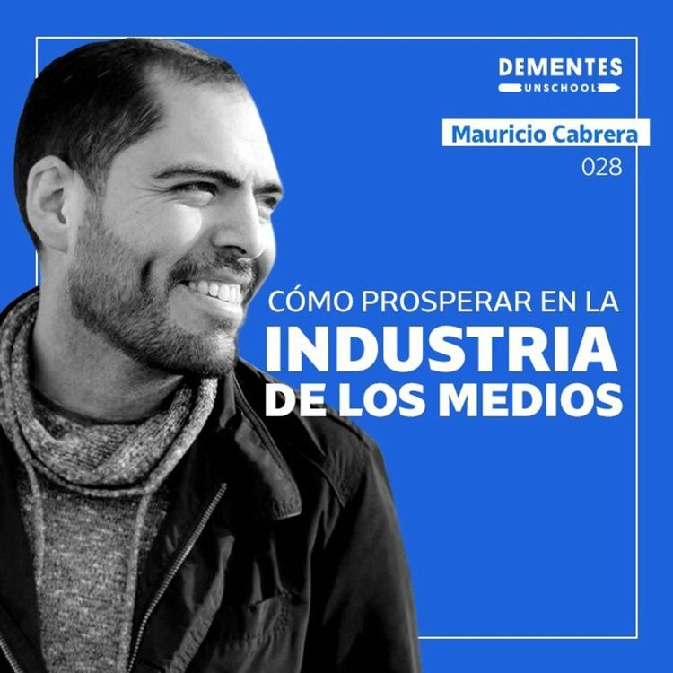 cover art for Cómo prosperar en la industria de los medios | Mauricio Cabrera | UNSCHOOL 028