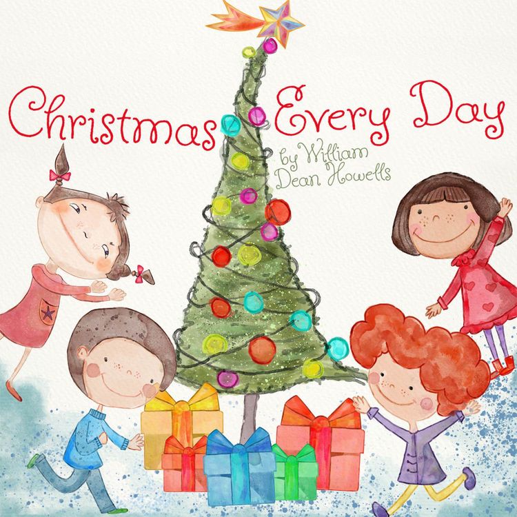 cover art for Christmas Every Day – A Timeless Holiday Tale by William Dean Howells
