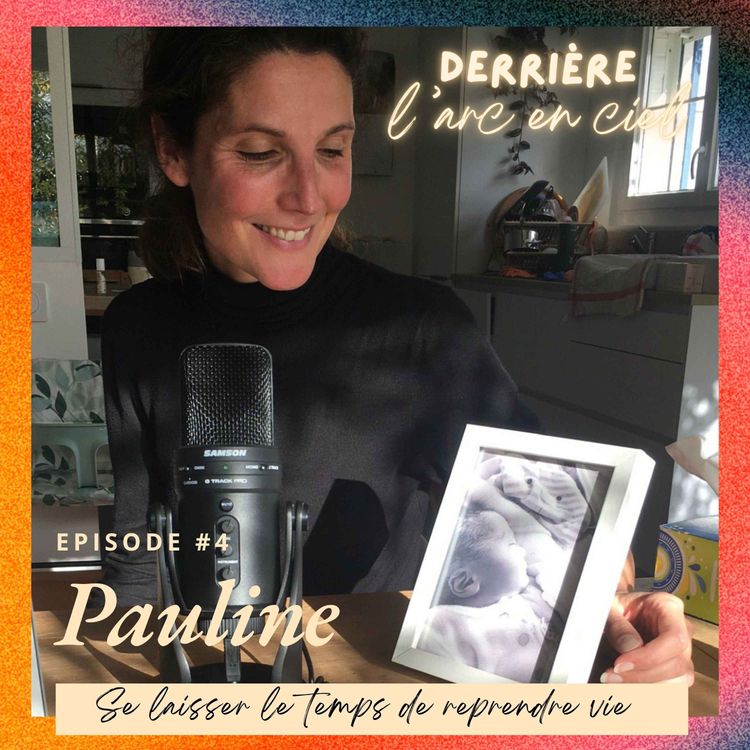 cover art for #4 - PAULINE : SE LAISSER LE TEMPS DE REPRENDRE VIE, Deuil périnatal, maternité, reconstruction et résilience