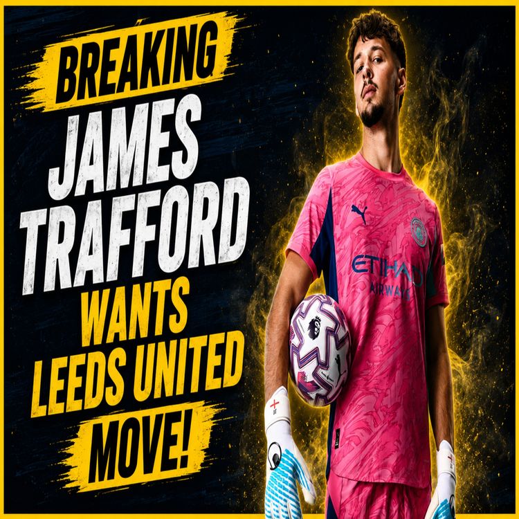 cover art for 🚨Leeds United Transfers 🚨JAMES TRAFFORD WANTS LEEDS MOVE🚨