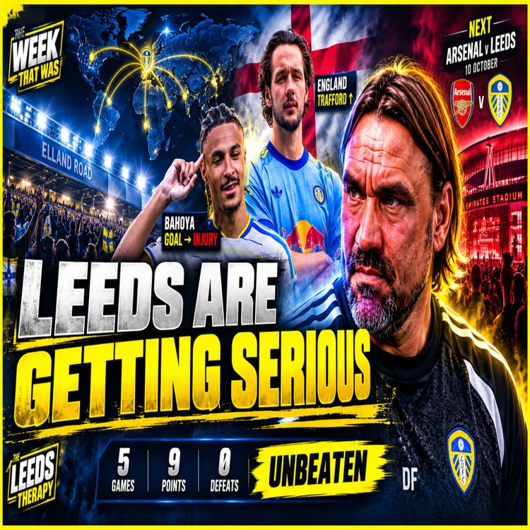 cover art for LEEDS UNITED ARE GETTING HARDER TO IGNORE | The Week That Was