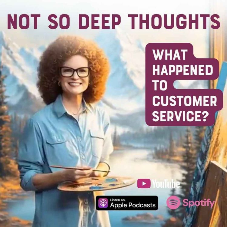 cover art for Not So Deep Thoughts: What Happened to Customer Service?