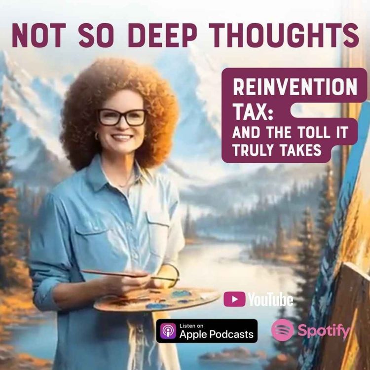cover art for Not So Deep Thoughts: The Reinvention Tax & the Toll it Takes