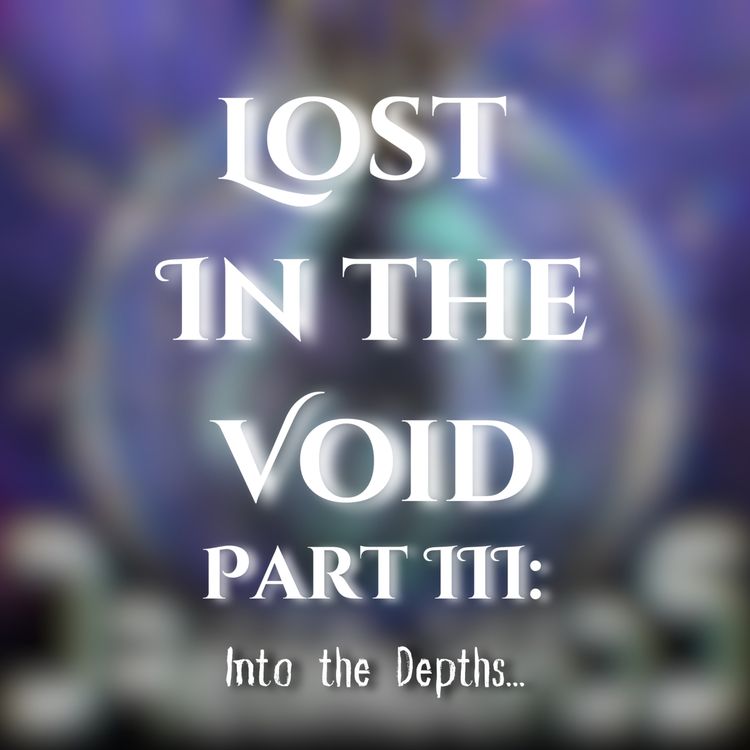 cover art for Lost in the Void Part 3: Into the Depth...