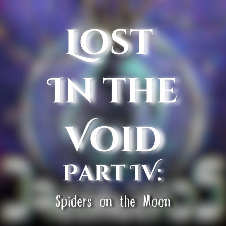 cover art for Lost in the Void Part 4: Spiders on the Moon
