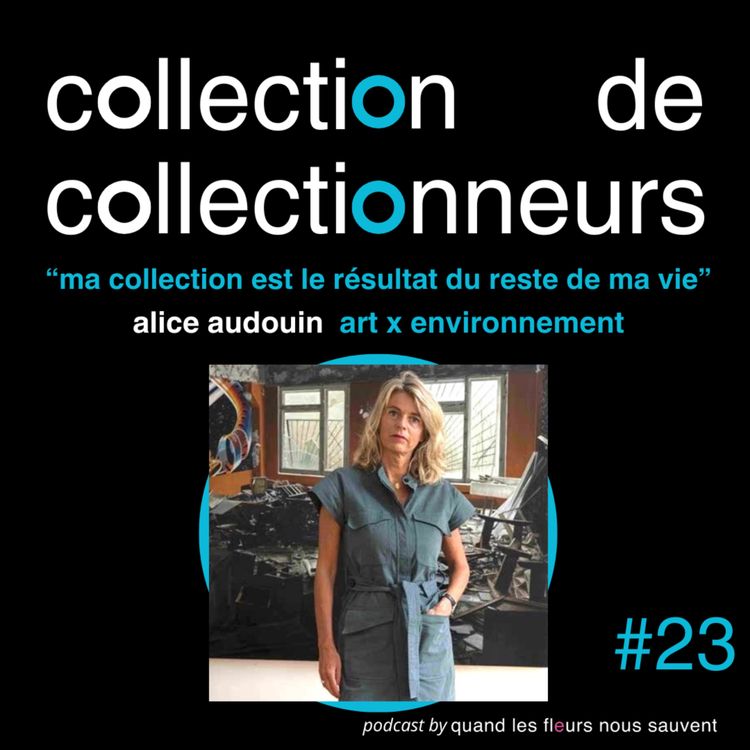 cover art for alice audouin - collectionneuse art x environnement: “ma collection est le résultat du reste de ma vie”