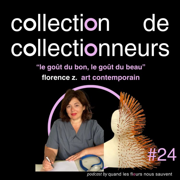 cover art for florence.z - collectionneuse d'art contemporain: "le goût du bon, le goût du beau"