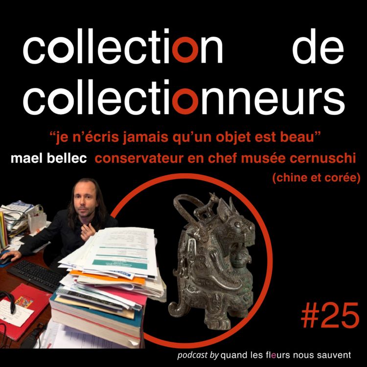 cover art for mael bellec - conservateur en chef musée cernuschi (chine et corée): "je n'écris jamais qu'un objet est beau"