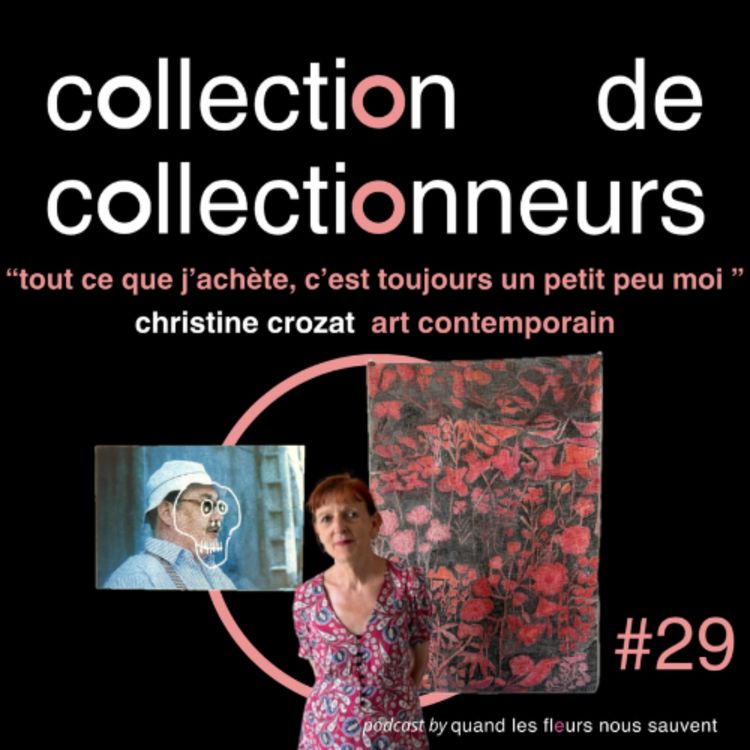 cover art for christine crozat - collectioneuse d'art contemporain: "tout ce que j'achète, c'est toujours un petit peu moi"