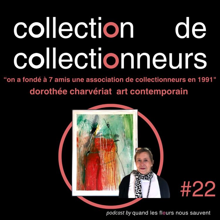 cover art for dorothée charvériat - collectionneuse d'art contemporain :  "on a fondé à 7 amis une association de collectionneurs en 1991"