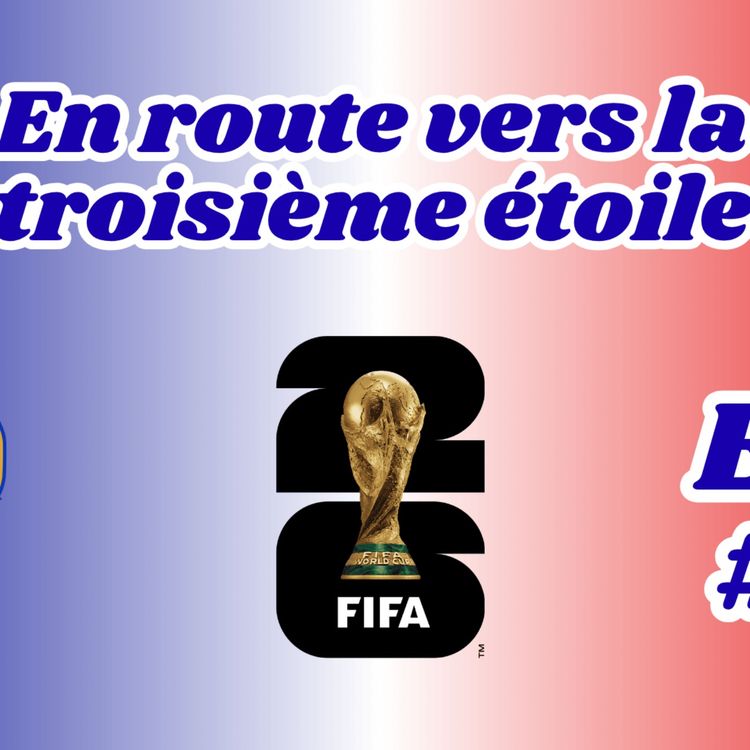 cover art for Dernière ligne droite avant la Coupe Du Monde pour les Bleus ! (En route vers la 3ème étoile : EP 3)
