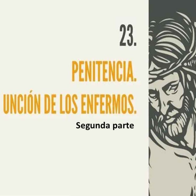 cover art for 23.- La Penitencia y la Unción de los enfermos (2da parte)