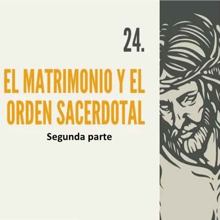 cover art for 24.- 2- El matrimonio y el Orden Sacerdotal (2da parte)
