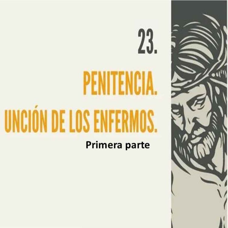 cover art for 23.- La Penitencia y la Unción de los enfermos (1era parte)