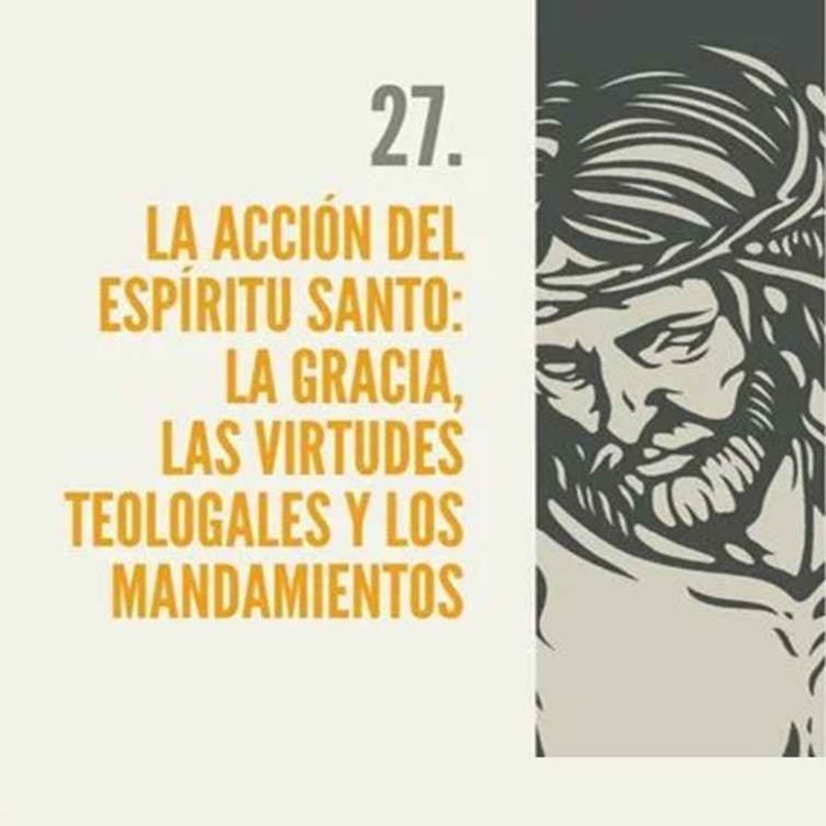 cover art for 27.- Acción del Espíritu Santo Gracia, virtudes teologales y mandamientos
