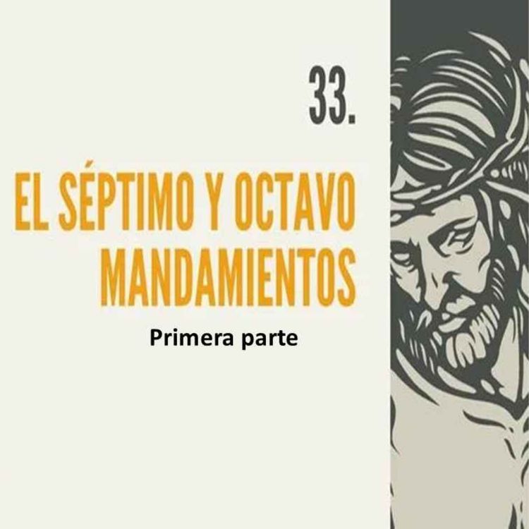 cover art for 33.-1. El séptimo y octavo mandamientos (1era parte)
