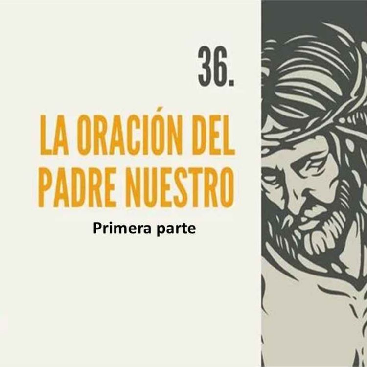 cover art for 36.- 1. La oración del Padre Nuestro (1era parte)