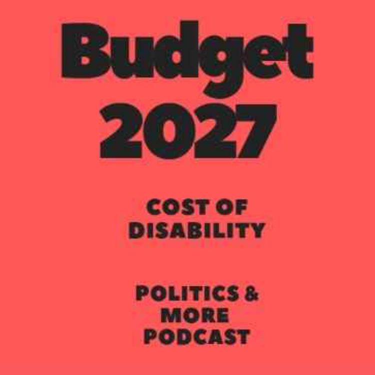 cover art for Politics & More - Budget 2027- Ireland - Cost of Disability