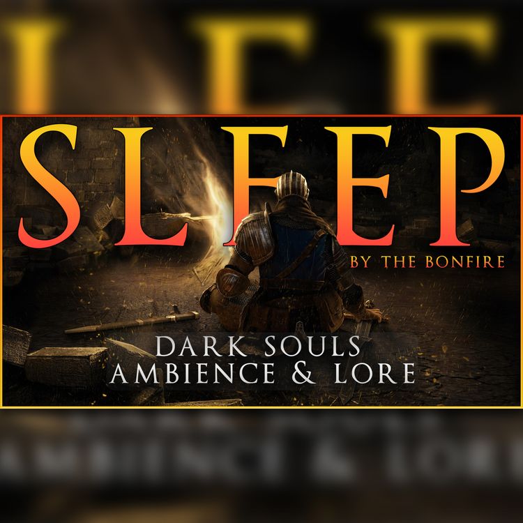 cover art for Rest by the Bonfire | 4 Hours of Dark Souls Lore & Ambience