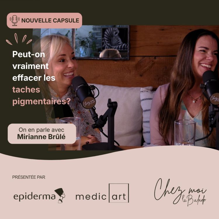 cover art for Chez Moi en collaboration avec Epiderma et Medicart - Capsule avec Mirianne Brûlé