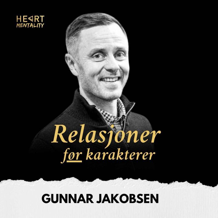 cover art for 190: Fra prestasjon til RELASJON - En ny måte å forstå skolen på som gir bedre resultater og økt trivsel med Gunnar Jakobsen