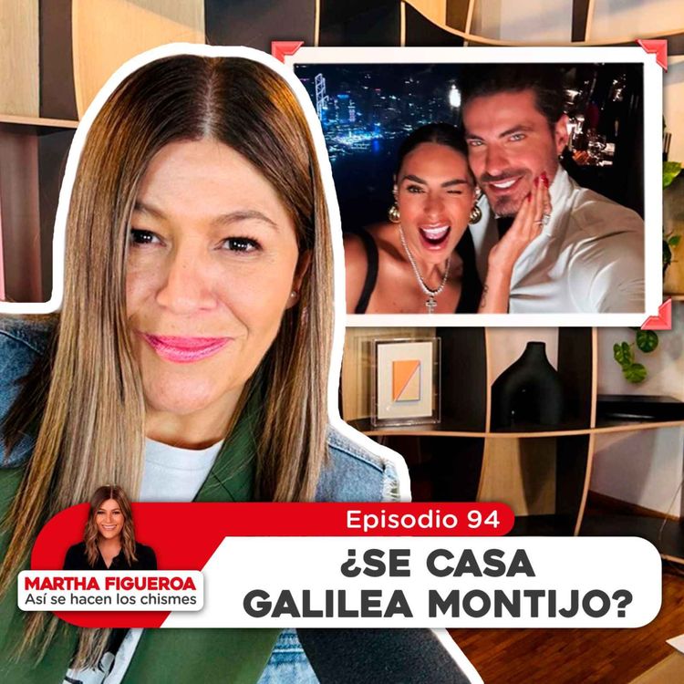 cover art for Episodio 94 | Martha Figueroa: ¿Se casa Galilea Montijo?