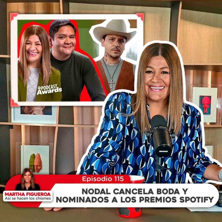 cover art for Ep 115 | Martha Figueroa: Nodal cancela boda y nominados a los Premios Spotify
