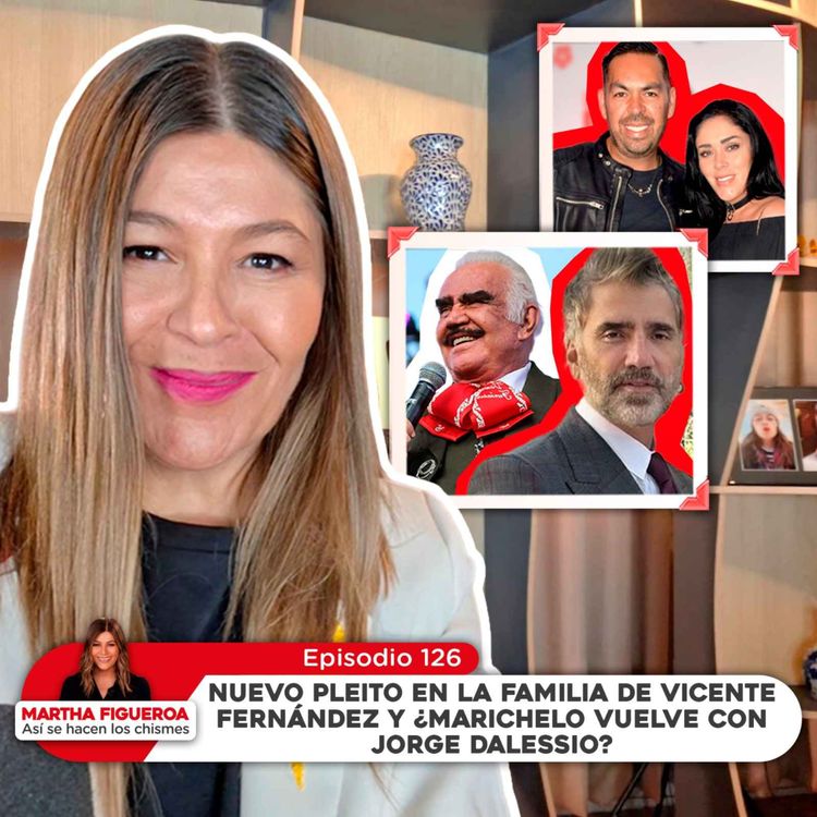 cover art for Ep 126 | Martha Figueroa: Pleito en la familia Fernández y ¿Marichelo vuelve con Jorge DAlessio?