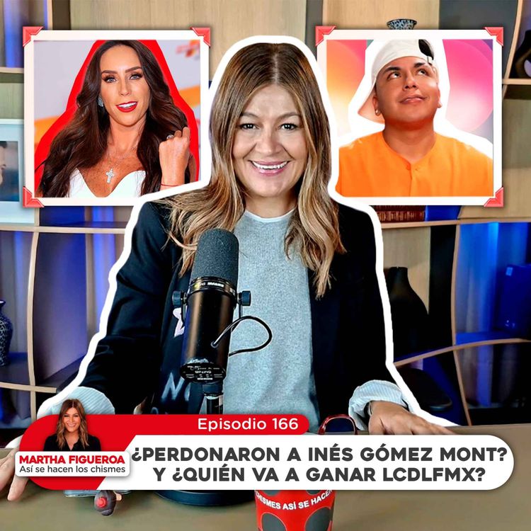 cover art for Ep 166 | Martha Figueroa: ¿Perdonaron a Inés Gómez Mont? y ¿Quién va a ganar LCDLFMX?