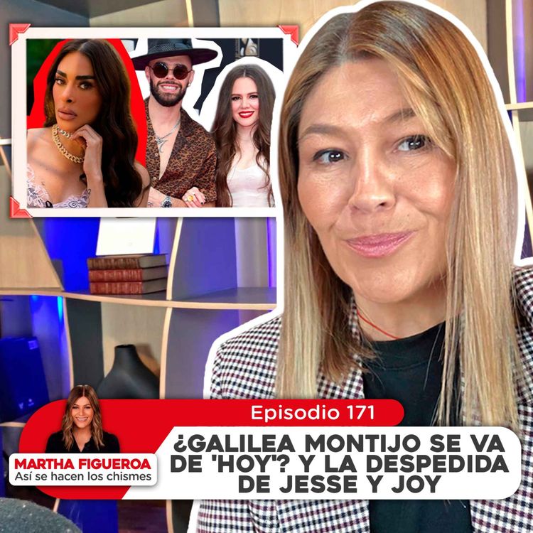 cover art for Ep 171 | Martha Figueroa: ¿Galilea Montijo se va de 'Hoy'? y la despedida de Jesse y Joy