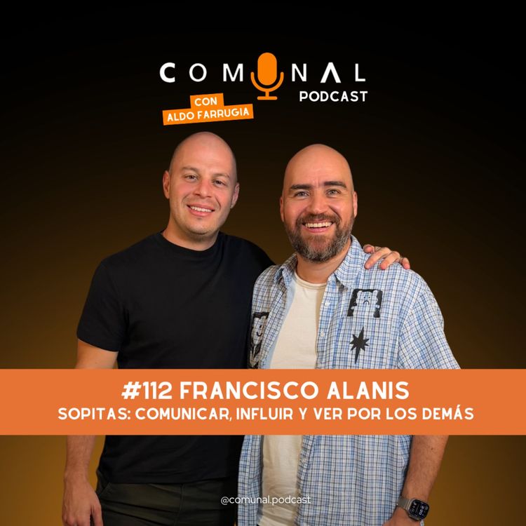 cover art for #112 FRANCISCO ALANIS: Sopitas: comunicar, influir y ver por los demás