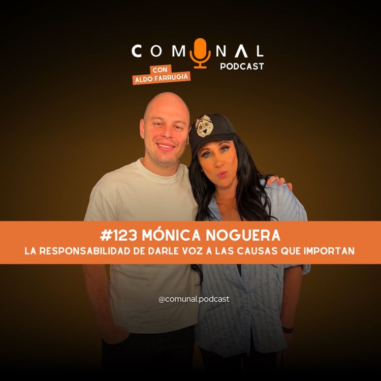 cover art for #123 MÓNICA NOGUERA: La responsabilidad de darle voz a las causas que importan