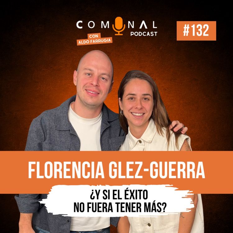 cover art for #132 FLORENCIA GLEZ-GUERRA: ¿Y si el éxito no fuera tener más?