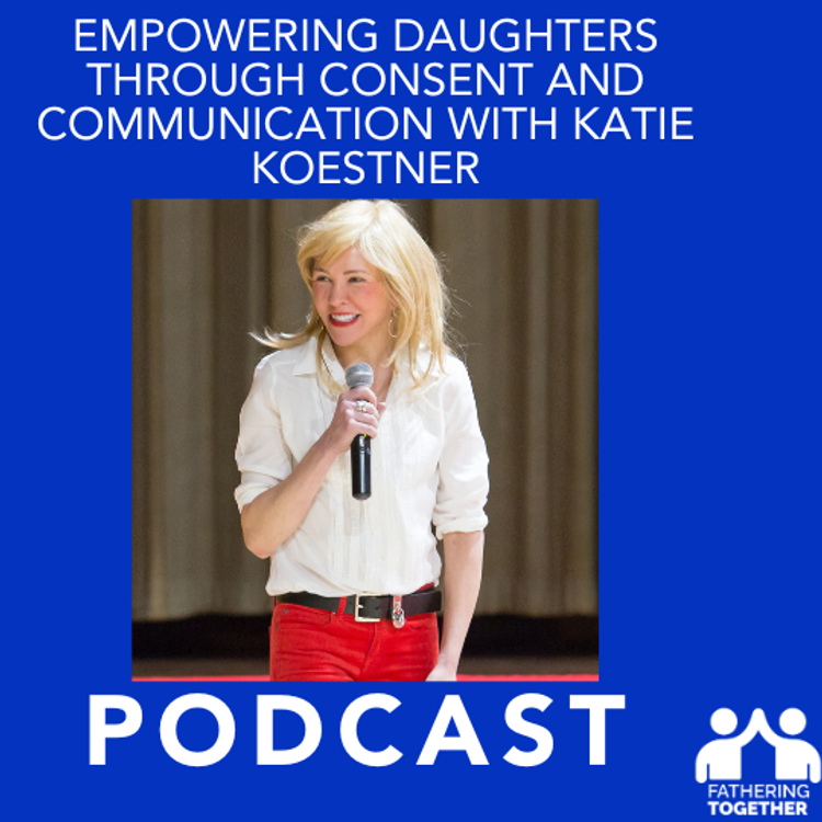 cover art for Empowering Daughters Through Consent and Communication with Katie Koestner