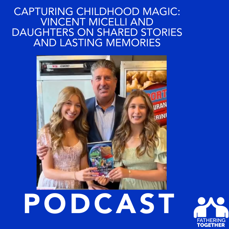 cover art for Capturing Childhood Magic: Vincent Micelli and Daughters on Shared Stories and Lasting Memories