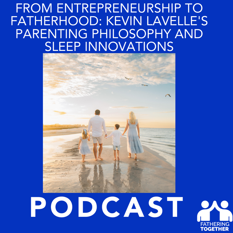 cover art for From Entrepreneurship to Fatherhood: Kevin Lavelle's Parenting Philosophy and Sleep Innovations