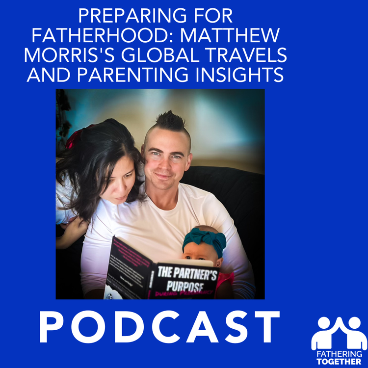 cover art for Preparing for Fatherhood: Matthew Morris's Global Travels and Parenting Insights
