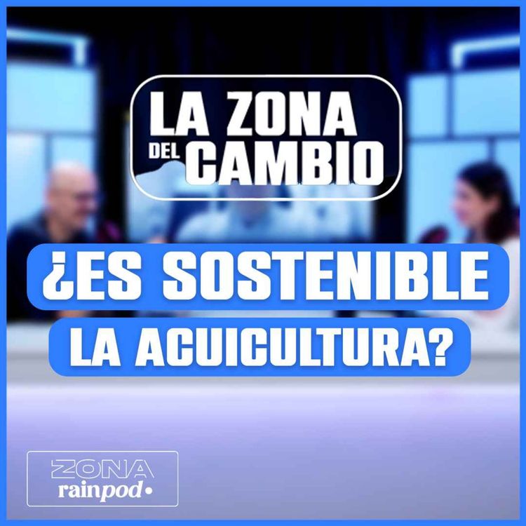 cover art for Hablamos con RAFAEL GINÉS sobre ACUICULTURA: ¿Es sotenible? | LA ZONA DEL CAMBIO #10