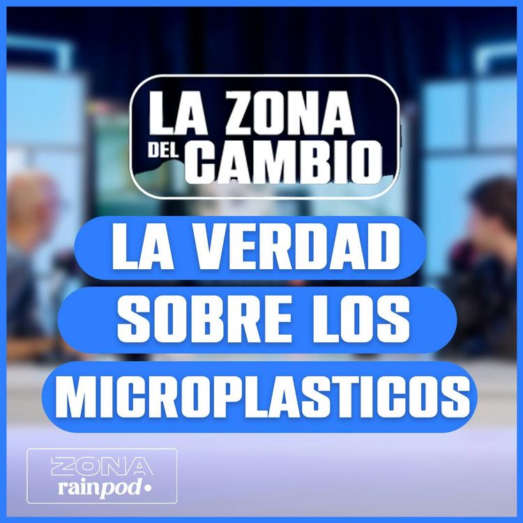 cover art for ETHEL ELJARRAT nos CUENTA la VERDAD SOBRE los MICROPLÁSTICOS | La Zona Del Cambio #1