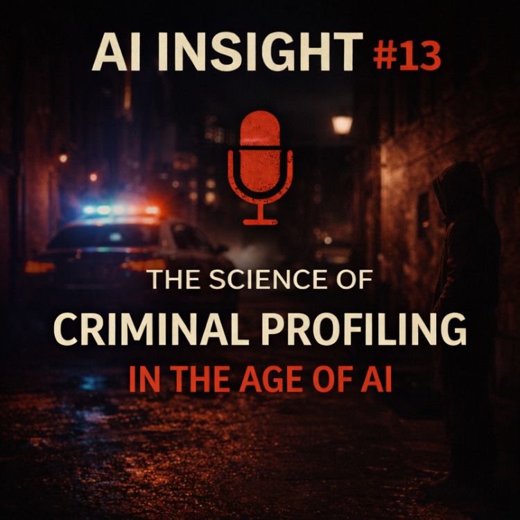 cover art for AI Insight — Episode 13: The Science of Criminal Profiling in the Age of AI