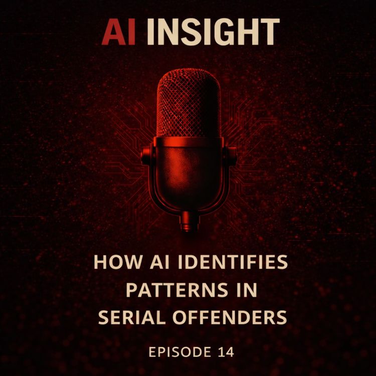 cover art for AI Insight — Episode 14: How AI Identifies Patterns in Serial Offenders