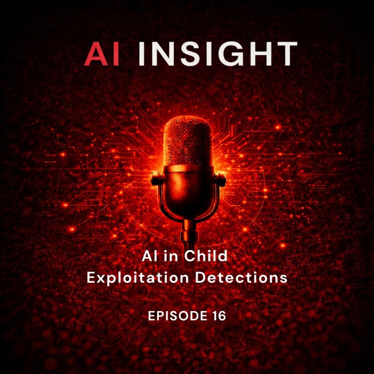 cover art for AI Insight — Episode 16: AI in Child Exploitation Detection