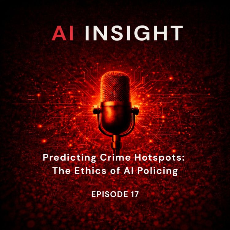 cover art for AI Insight — Episode 17: Predicting Crime Hotspots