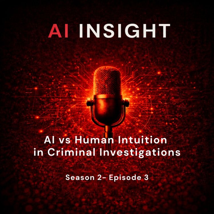 cover art for AI Insight — Season 2, Episode 3: AI vs Human Intuition in Criminal Investigations