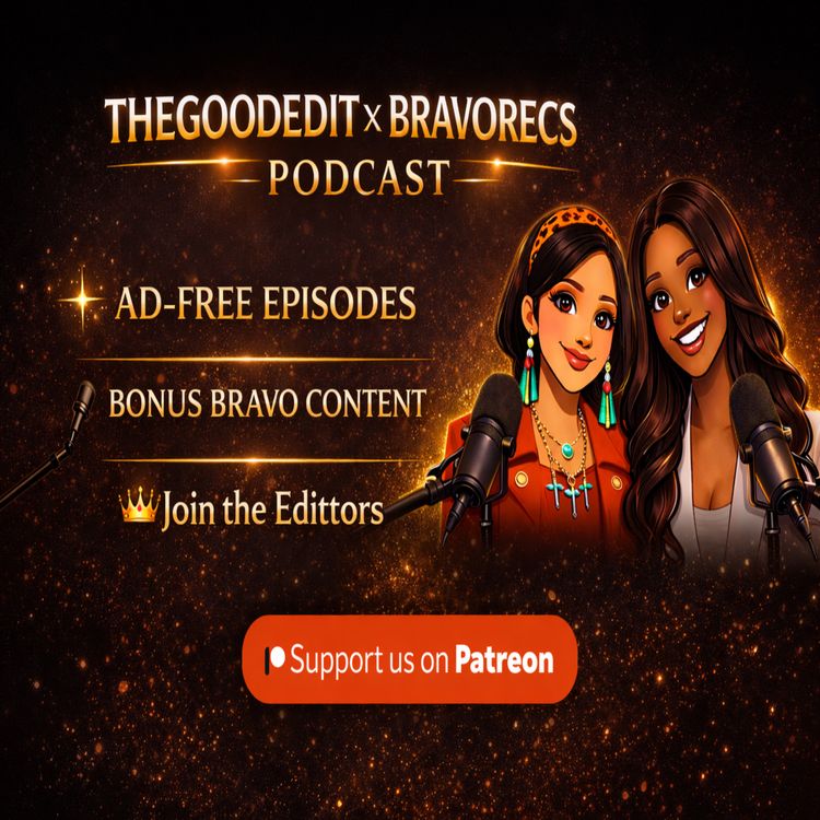 cover art for Join The Good Edit Patreon – Ad-Free Bravo Episodes, Bonus Content & Exclusive Access