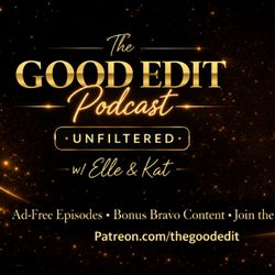 cover art for The Good Edit x Bravo Recs: Real Housewives & Reality TV Editing Unfiltered